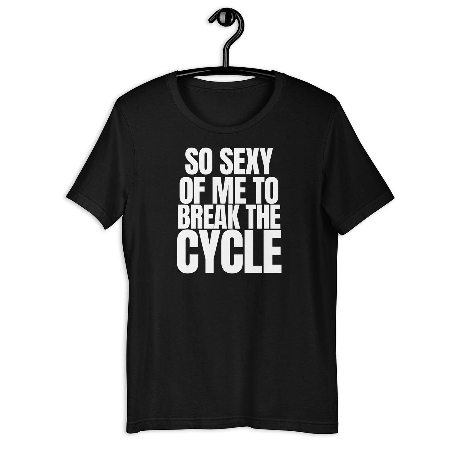 Das SO SEXY OF ME TO BREAK THE CYCLE Unisex T-Shirt verbindet weichen Komfort mit einer kraftvollen Message für Veränderung und Neuanfang.