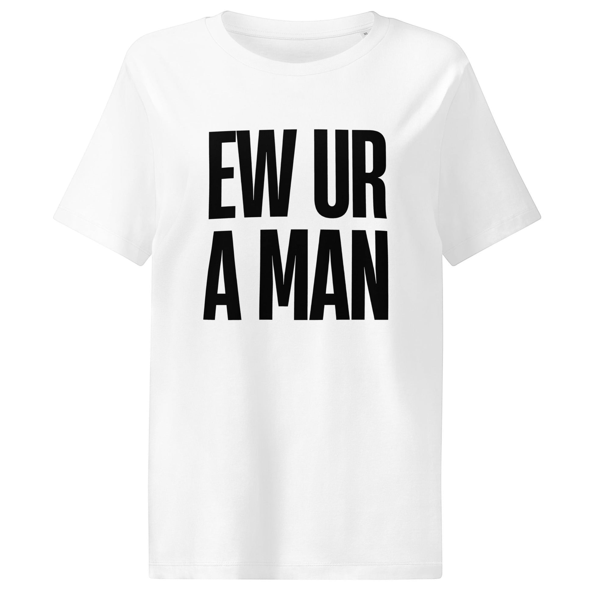 Das EW UR A MAN T-Shirt aus 100 % Bio-Baumwolle verbindet eine cleane feminine Passform mit frecher, unapologetischer Statement-Energy.