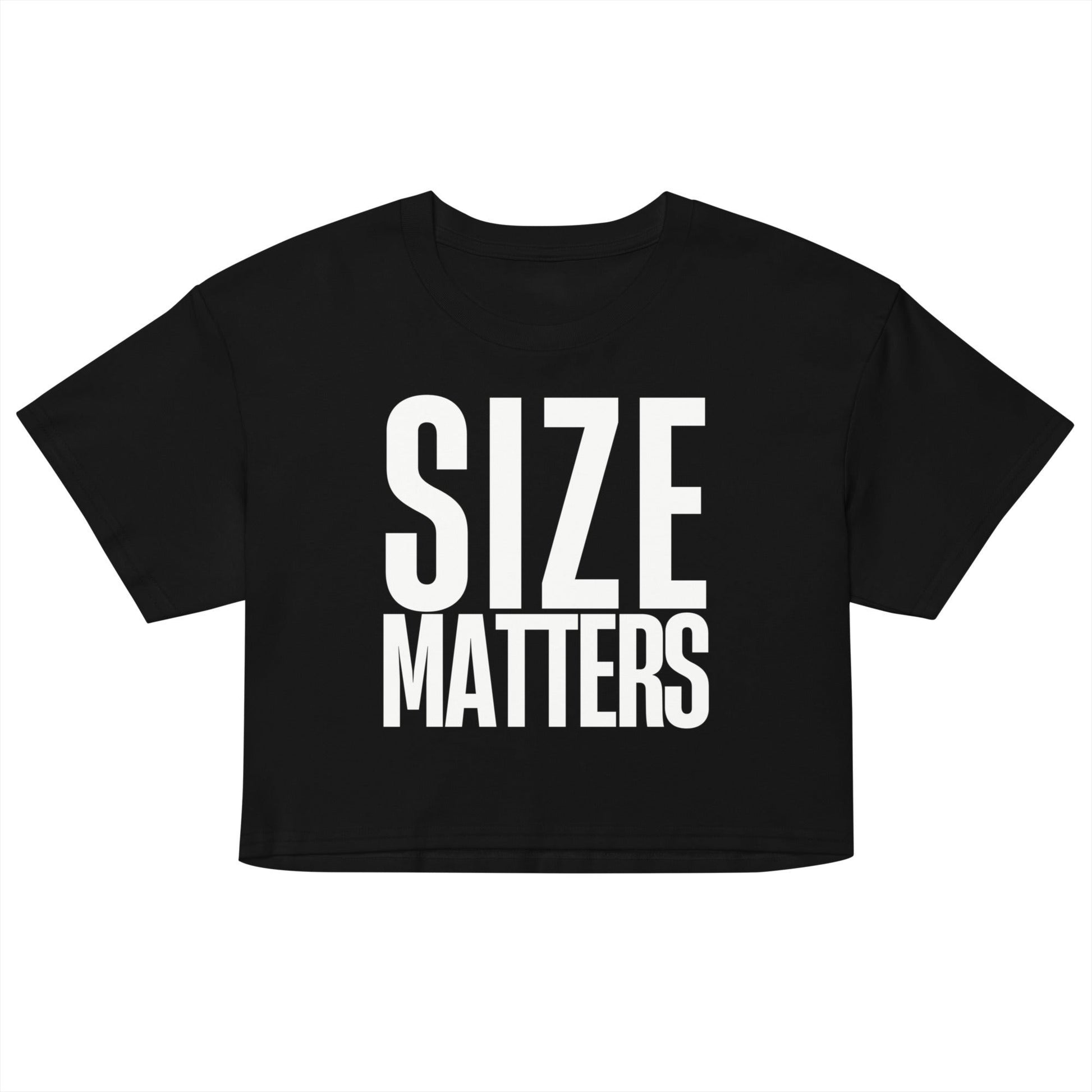 Bold SIZE MATTERS crop top with provocative double meaning. Soft, breathable and made for high standards, inappropriate humor and zero explanations.
