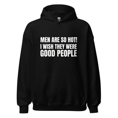 Schwarzer Unisex-Hoodie von spiritualsavagee mit dem weißen Textaufdruck MEN ARE SO HOT I WISH THEY WERE GOOD PEOPLE