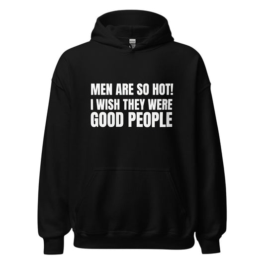 Schwarzer Unisex-Hoodie von spiritualsavagee mit dem weißen Textaufdruck MEN ARE SO HOT I WISH THEY WERE GOOD PEOPLE