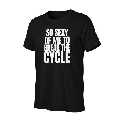 Schwarzes spiritualsavagee Unisex-T-Shirt aus Baumwolle mit weißem Aufdruck So Sexy Of Me To Break The Cycle