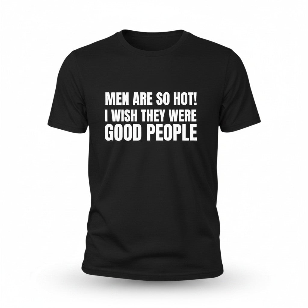Schwarzes spiritualsavagee Unisex T-Shirt aus Baumwolle mit weißem Textaufdruck Men Are So Hot I Wish They Were Good People